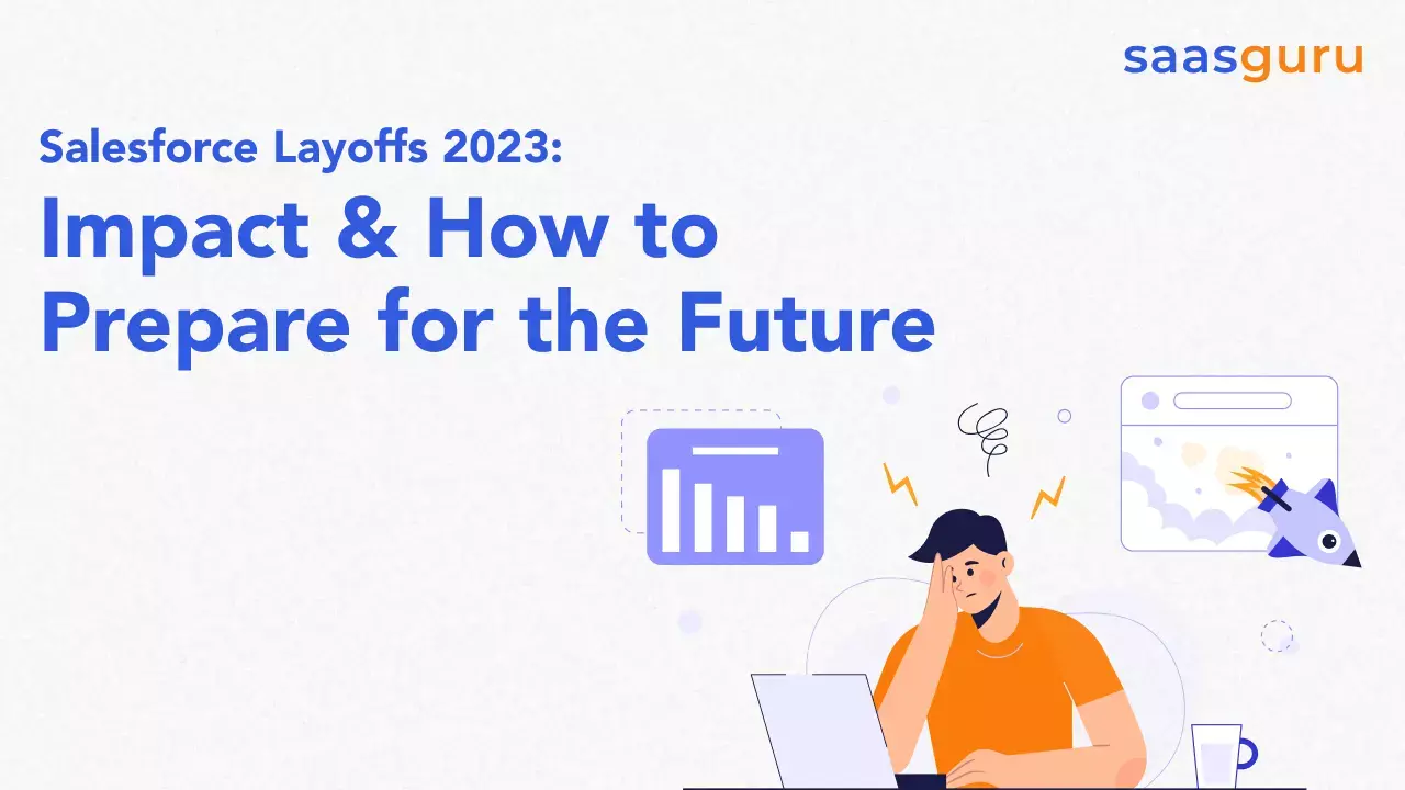 Salesforce Layoffs 2023 Impact & How to Prepare for the Future