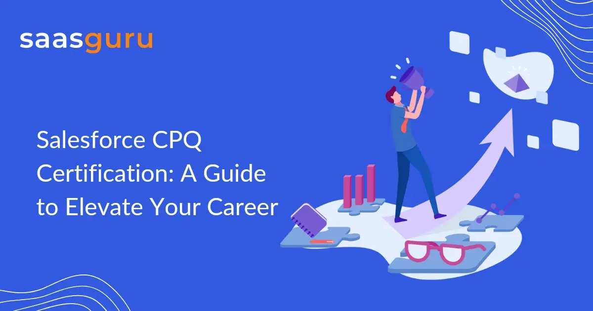 Salesforce CPQ Certification: A Guide to Elevate Your Career