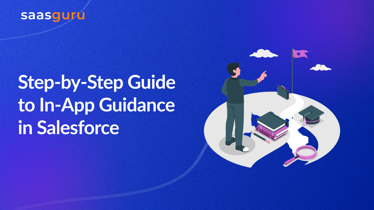 Step-by-Step Guide To In-App Guidance In Salesforce