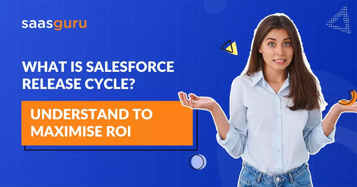What is Salesforce Release Cycle? Understand to Maximise ROI